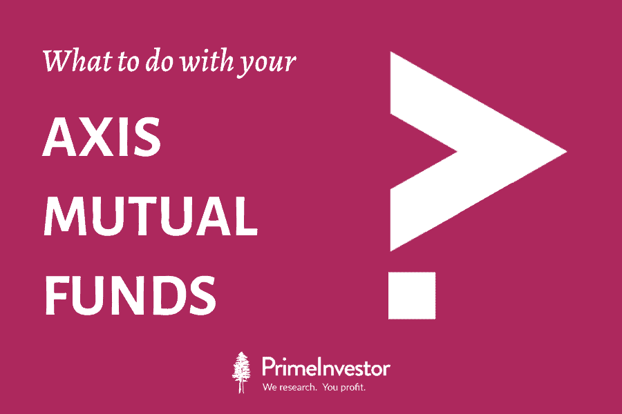 Axis mutual funds; What should you do?