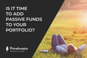 Is it time to add passive funds to your portfolio?