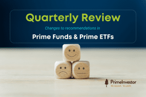 Quarterly review - Changes to recommendations in Prime Funds and Prime ETFs