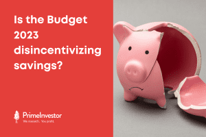 Is the Budget 2023 disincentivizing savings?