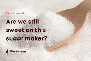 Prime stock update: Are we still sweet on this sugar maker?