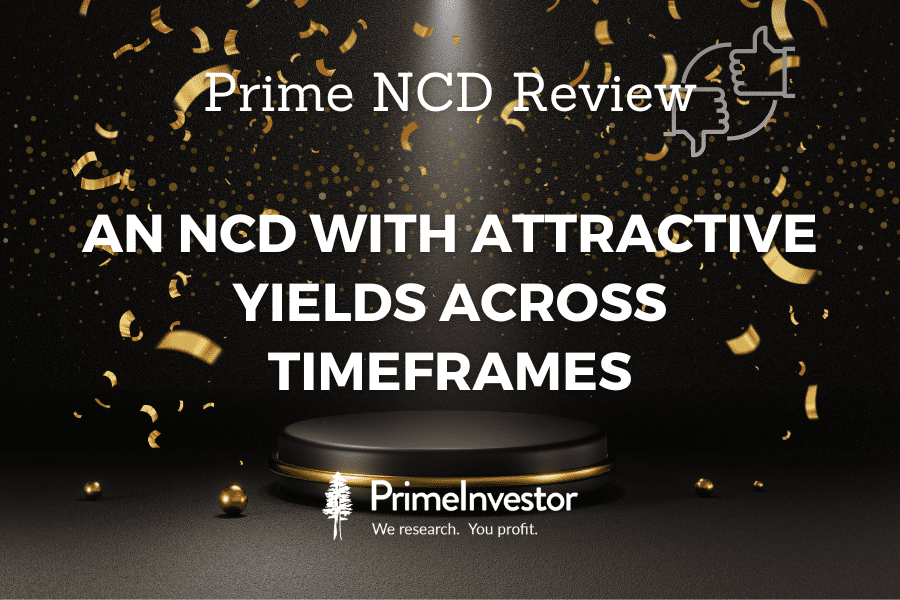 Prime NCD Review : An NCD with attractive yields across timeframes