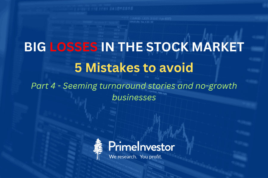 Big losses in the stock market: 5 mistakes to avoid -Part 4 (Seeming turnaround stories and no-growth businesses)