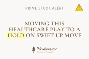 Prime Stock alert: Moving this healthcare play to a HOLD on swift up move