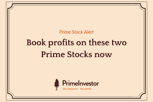 Prime Stock alert: Book profits on these two Prime Stocks now