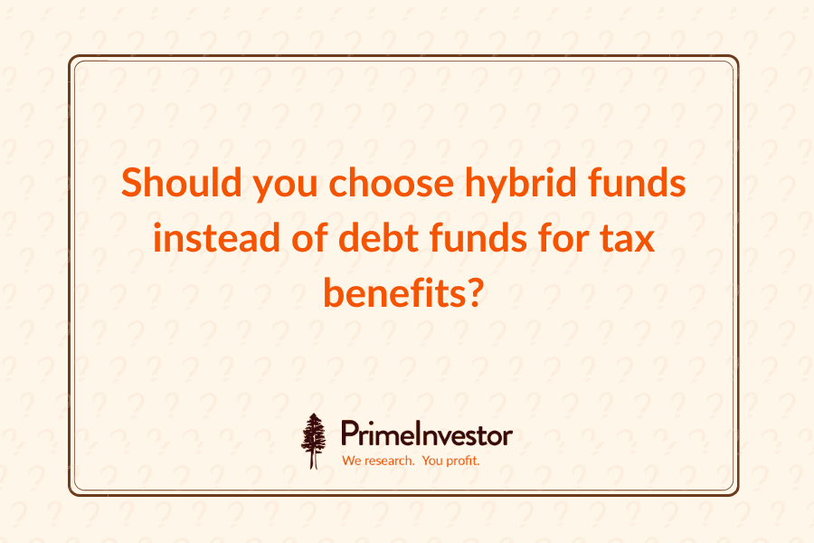 Should you choose hybrid funds instead of debt funds for tax benefits?
