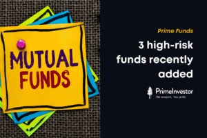 Prime Funds: 3 high-risk funds recently added